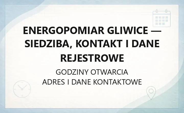 Energopomiar Gliwice - siedziba, kontakt i dane rejestrowe