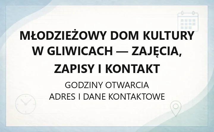 Młodzieżowy Dom Kultury w Gliwicach - zajęcia, zapisy i kontakt