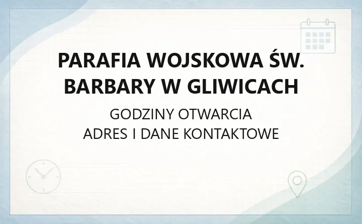 Parafia wojskowa św. Barbary w Gliwicach - kontakt, historia, kancelaria