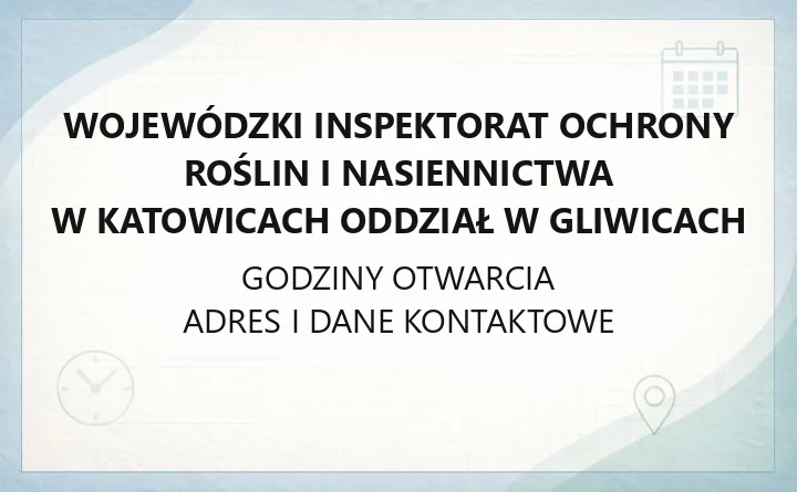 Wojewódzki Inspektorat Ochrony Roślin i Nasiennictwa w Katowicach Oddział w Gliwicach - kontakt, godziny i zakres działania